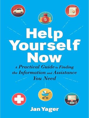 cover image of Help Yourself Now: a Practical Guide to Finding the Information and Assistance You Need